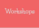 Workshops