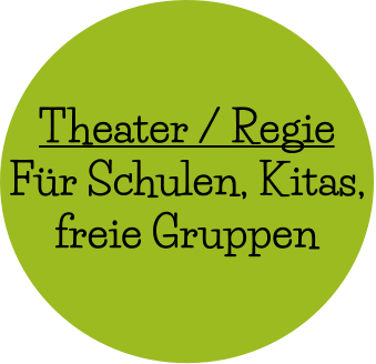 Theater / Regie Für Schulen, Kitas,  freie Gruppen